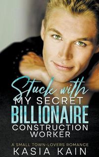 Cover image for Stuck with My Secret Billionaire Construction Worker