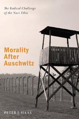 Cover image for Morality After Auschwitz: The Radical Challenge of the Nazi Ethic