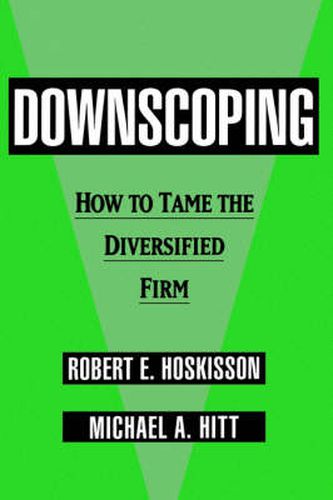 Downscoping: How to Tame the Diversified Firm