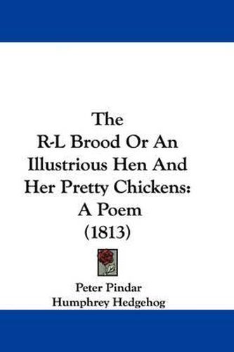 Cover image for The R-L Brood Or An Illustrious Hen And Her Pretty Chickens: A Poem (1813)