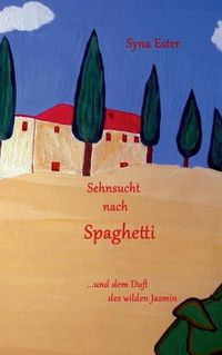 Cover image for Sehnsucht nach Spaghetti: ... und dem Duft des wilden Jasmin