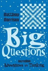 Cover image for Big Questions: Incredible Adventures in Thinking