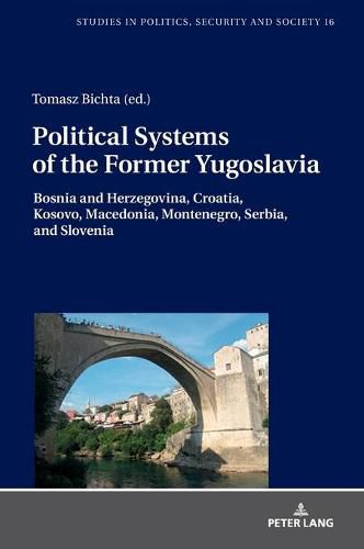 Political Systems of the Former Yugoslavia: Bosnia and Herzegovina, Croatia, Kosovo, Macedonia, Montenegro, Serbia, and Slovenia