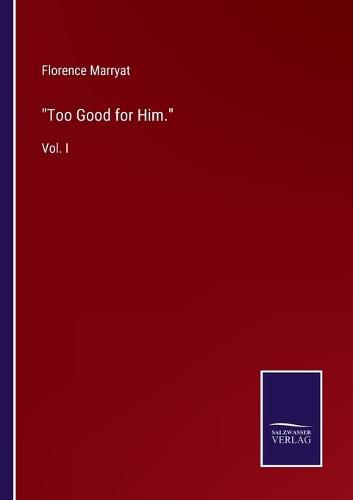 Too Good for Him.: Vol. I