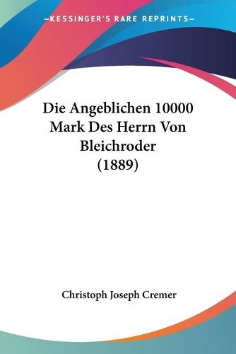 Cover image for Die Angeblichen 10000 Mark Des Herrn Von Bleichroder (1889)