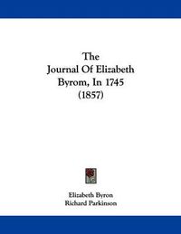 Cover image for The Journal of Elizabeth Byrom, in 1745 (1857)