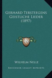 Cover image for Gerhard Tersteegens Geistliche Lieder (1897)