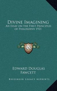 Cover image for Divine Imagining: An Essay on the First Principles of Philosophy 1921