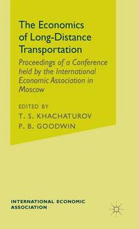 Cover image for The Economics of Long-Distance Transportation: Proceedings of a Conference held by the International Economic Association