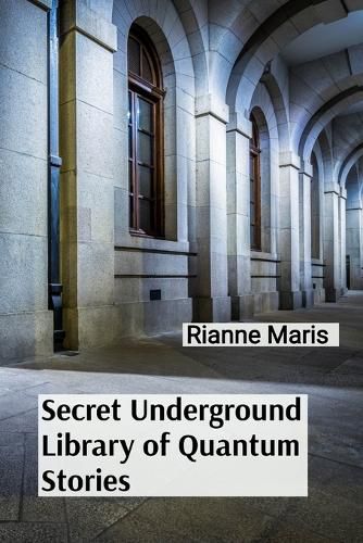 Cover image for Secret Underground Library of Quantum Stories