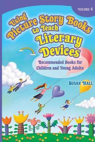 Using Picture Story Books to Teach Literary Devices: Recommended Books for Children and Young Adults Volume 4