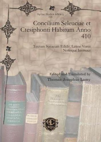 Concilium Seleuciae et Ctesiphonti Habitum Anno 410: Textum Syriacum Edidit, Latine Vertit Notisque Instruxit