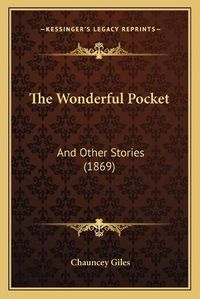 Cover image for The Wonderful Pocket: And Other Stories (1869)