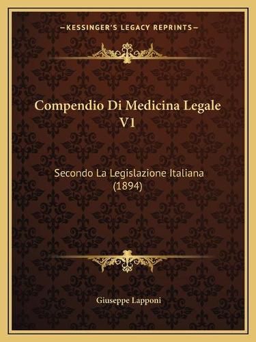 Cover image for Compendio Di Medicina Legale V1: Secondo La Legislazione Italiana (1894)