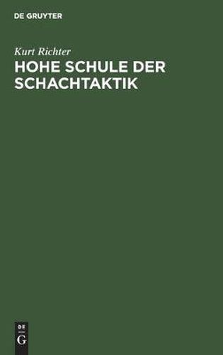 Hohe Schule Der Schachtaktik: Ein Lehrbuch an Hand Von 623 Kurzpartien
