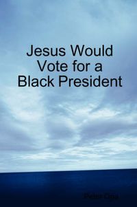 Cover image for Jesus Would Vote for a Black President