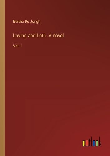 Cover image for Loving and Loth. A novel