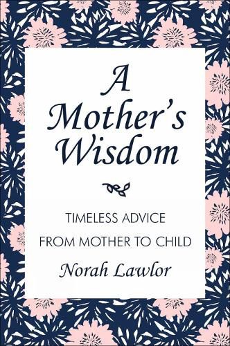 Cover image for A Mother's Wisdom: Timeless Advice from Mother to Child