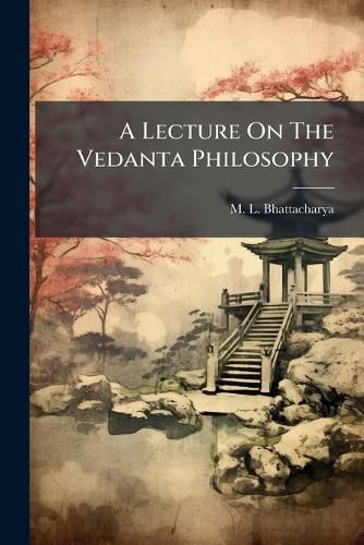 Cover image for A Lecture On The Vedanta Philosophy