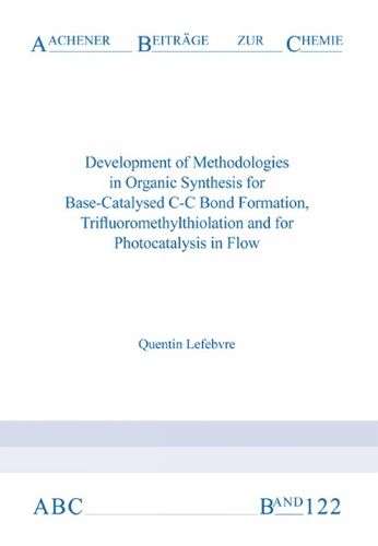 Development of Methodologies in Organic Synthesis for Base-Catalysed C-C Bond Formation, Trifluoromethylthiolation and for Photocatalysis in Flow