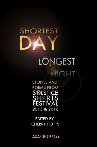 Cover image for Shortest Day, Longest Night: Stories & Poems from Solstice Shorts Festival 2015 & 2016