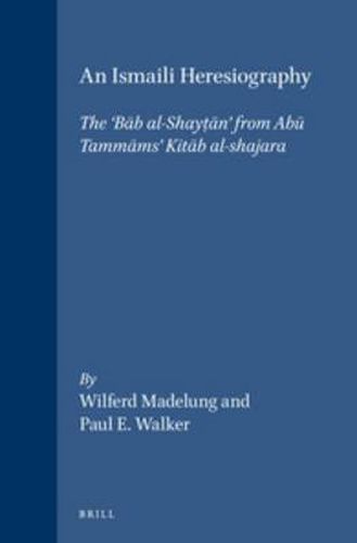 An Ismaili Heresiography: The 'Bab al-Shayt an' from Abu Tammams' Kitab al-shajara