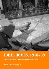 Cover image for Ideal Homes, 1918-39: Domestic Design and Suburban Modernism