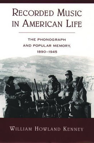 Cover image for Recorded Music in American Life: The Phonograph and Popular Memory, 1890-1945