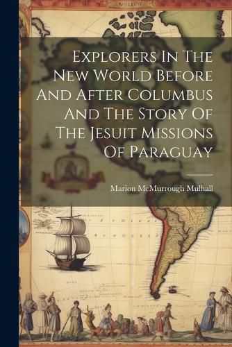 Cover image for Explorers In The New World Before And After Columbus And The Story Of The Jesuit Missions Of Paraguay