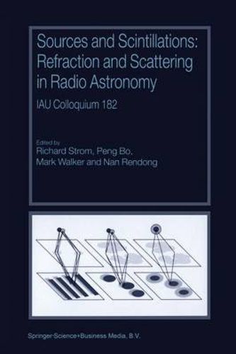 Sources and Scintillations: Refraction and Scattering in Radio Astronomy IAU Colloquium 182