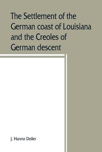 Cover image for The settlement of the German coast of Louisiana and the Creoles of German descent