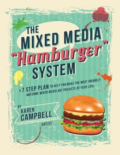 Cover image for The Hamburger System: A 7 Step Plan to Help You Make the Most Insanely Awesome Mixed Media Art Projects of Your Life!