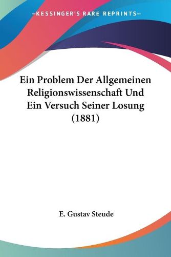 Cover image for Ein Problem Der Allgemeinen Religionswissenschaft Und Ein Versuch Seiner Losung (1881)