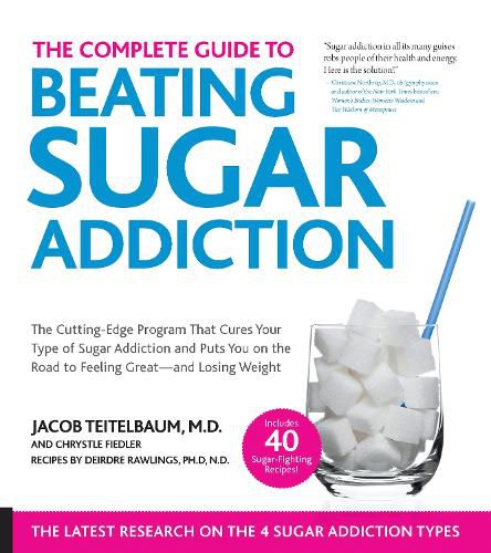 Cover image for The Complete Guide to Beating Sugar Addiction: The Cutting-Edge Program That Cures Your Type of Sugar Addiction and Puts You on the Road to Feeling Great--and Losing Weight!