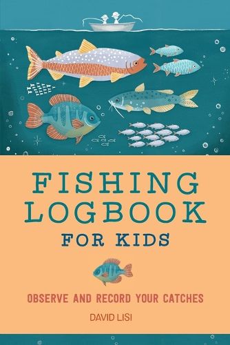 Cover image for Fishing Logbook for Kids: Observe and Record Your Catches