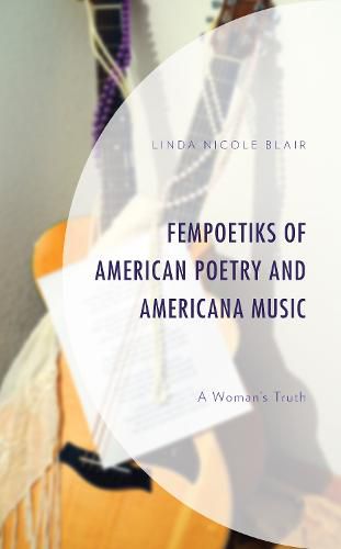 Cover image for FemPoetiks of American Poetry and Americana Music: A Woman's Truth