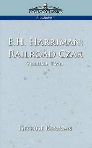 E.H. Harriman: Railroad Czar, Vol. 2