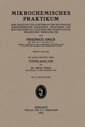 Mikrochemisches Praktikum: Eine Anleitung Zur Ausfuhrung Der Wichtigsten Mikrochemischen Handgriffe, Reaktionen Und Bestimmungen Mit Ausnahme Der Quantitativen Organischen Mikroanalyse