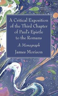 Cover image for A Critical Exposition of the Third Chapter of Paul's Epistle to the Romans