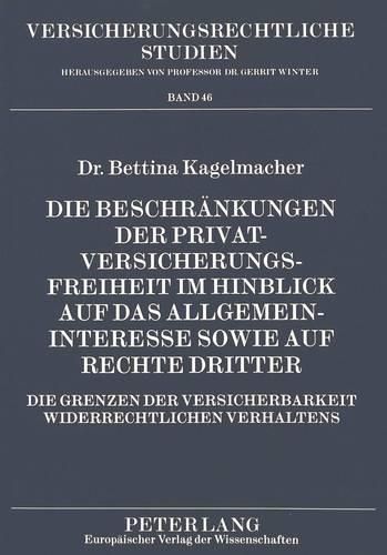 Cover image for Die Beschraenkungen Der Privatversicherungsfreiheit Im Hinblick Auf Das Allgemeininteresse Sowie Auf Rechte Dritter: Die Grenzen Der Versicherbarkeit Widerrechtlichen Verhaltens