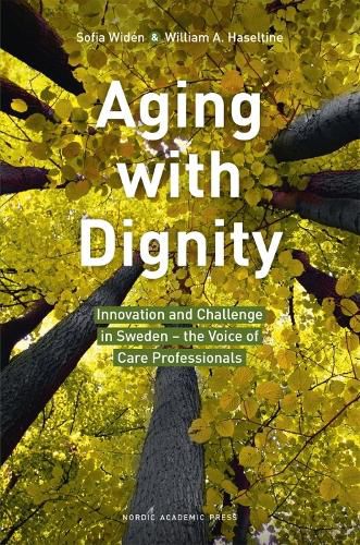 Aging with Dignity: Innovation and Challenge in Sweden - The Voice of Care Professionals