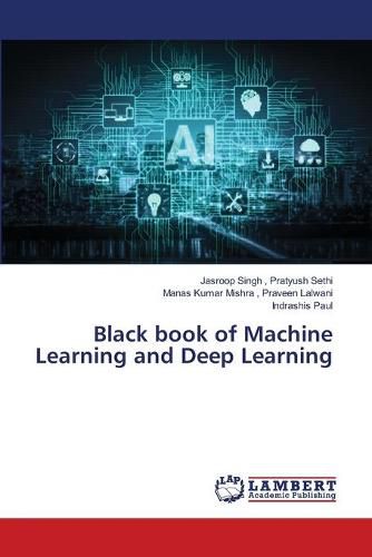 Black book of Machine Learning and Deep Learning