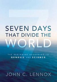 Cover image for Seven Days That Divide the World: The Beginning According to Genesis and Science