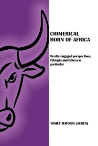 Cover image for Chimerical Horn of Africa: Reality Engaged Perspectives, Ethiopia and Eritrea in Particular