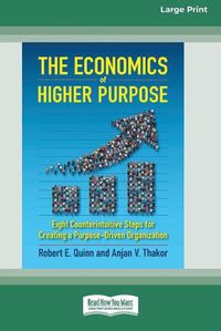 Cover image for The Economics of Higher Purpose: Eight Counterintuitive Steps for Creating a Purpose-Driven Organization [Standard Large Print 16 Pt Edition]