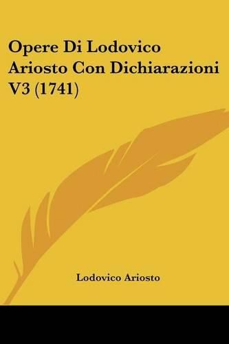 Cover image for Opere Di Lodovico Ariosto Con Dichiarazioni V3 (1741)
