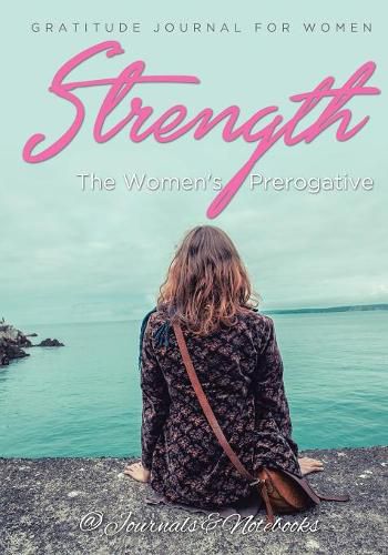 Cover image for Strength, The Women's Prerogative. Gratitude Journal for Women