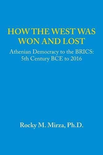 How the West Was Won and Lost: Athenian Democracy to the Brics: 5th Century Bce to 2016