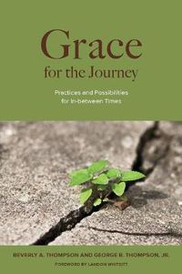 Cover image for Grace for the Journey: Practices and Possibilities for In-between Times