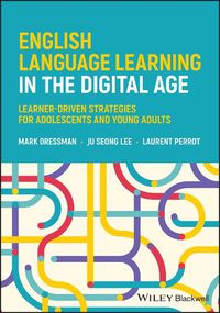 Cover image for English Language Learning in the Digital Age: Lear ner-Driven Strategies for Adolescents and Young Ad ults